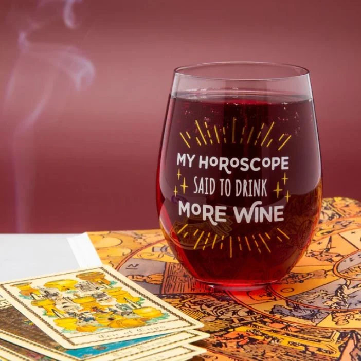 My Horoscope Said to Drink More Wine -Glass