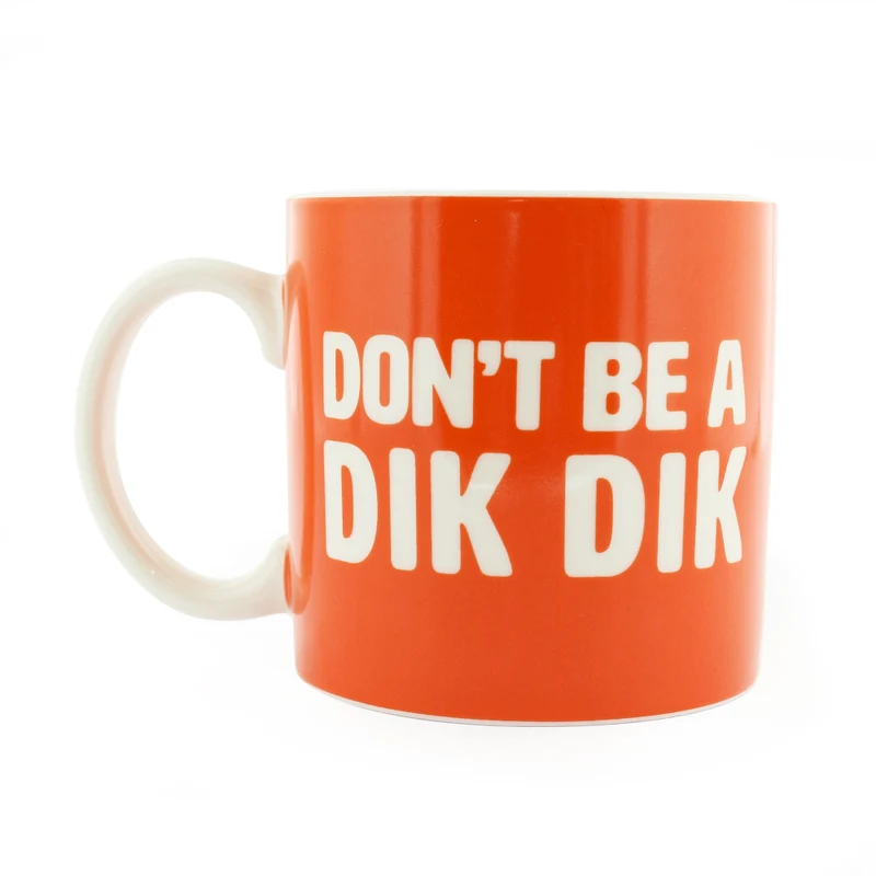 Don't be a Dik Dik Mug