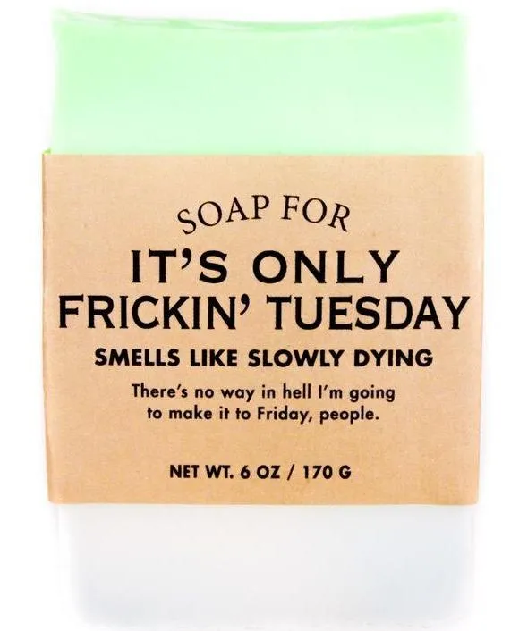 It's Only Frickin Tuesday Soap-